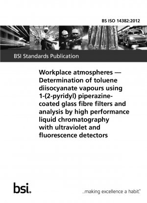 Arbeitsplatzatmosphären. Bestimmung von Toluoldiisocyanat-Dämpfen mithilfe von 1-(2-Pyridyl)piperazin-beschichteten Glasfaserfiltern und Analyse durch Hochleistungsflüssigkeitschromatographie mit Ultraviolett- und Fluoreszenzdetektoren