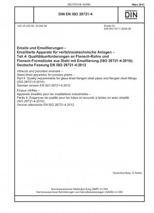 Glas- und Porzellanemails – Emaillierte Apparate für Prozessanlagen – Teil 4: Qualitätsanforderungen für emaillierte Stahlrohre mit Flansch und Formstücke aus Stahl mit Flansch (ISO 28721-4:2010); Deutsche Fassung EN ISO 28721-4:2012