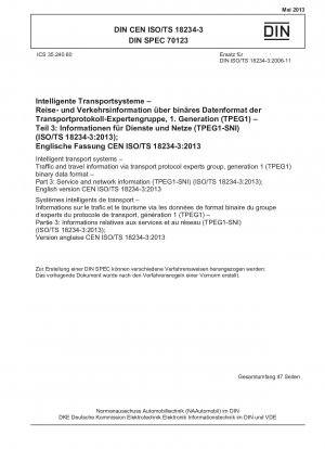 Intelligente Transportsysteme – Verkehrs- und Reiseinformationen über das binäre Datenformat Transport Protocol Experts Group, Generation 1 (TPEG1) – Teil 3: Dienst- und Netzwerkinformationen (TPEG1-SNI) (ISO/TS 18234-3:2013); englische Version CEN ISO /TS 18234-3:20