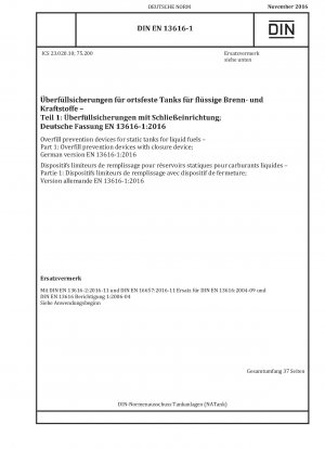 Überfüllsicherungen für ortsfeste Tanks für flüssige Brennstoffe - Teil 1: Überfüllsicherungen mit Verschlusseinrichtung; Deutsche Fassung EN 13616-1:2016