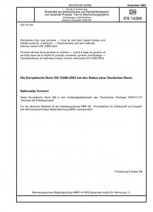 Derivate aus der Kohlepyrolyse – Bindemittel auf Kohlenteer- und Pechbasis und verwandte Produkte: Beschichtungsteer – Eigenschaften und Prüfmethoden; Deutsche Fassung EN 14266:2003