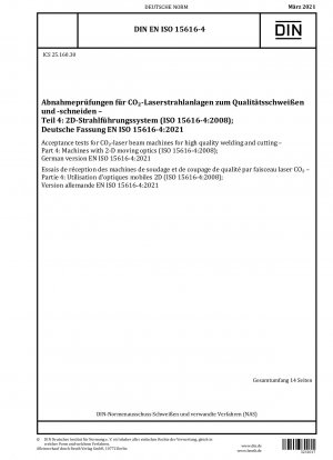 Abnahmeprüfungen für CO?-Laserstrahlmaschinen zum hochwertigen Schweißen und Schneiden – Teil 4: Maschinen mit 2D-beweglicher Optik (ISO 15616-4:2008); Deutsche Fassung EN ISO 15616-4:2021