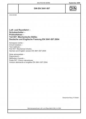 Luft- und Raumfahrt - Leistungsschalter - Prüfverfahren - Teil 507: Mechanische Stöße; Deutsche und englische Fassung EN 3841-507:2004 / Hinweis: Gilt in Verbindung mit DIN EN 3841-100 (2005-09).