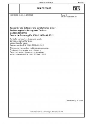 Tanks für den Transport gefährlicher Güter - Serviceausrüstung für Tanks - Dampftransferventil; Deutsche Fassung EN 13082:2008+A1:2012