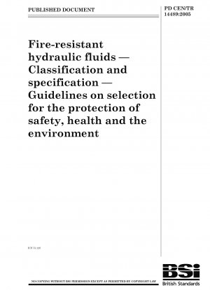 Feuerbeständige Hydraulikflüssigkeiten – Klassifizierung und Spezifikation – Richtlinien zur Auswahl zum Schutz von Sicherheit, Gesundheit und Umwelt