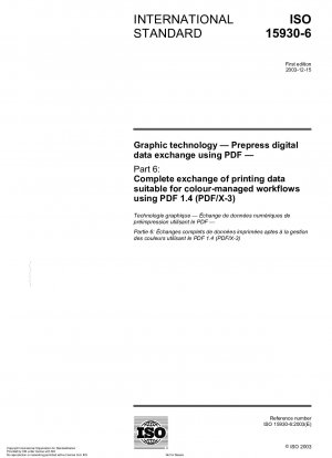 Grafiktechnik - Digitaler Datenaustausch in der Druckvorstufe mit PDF - Teil 6: Vollständiger Austausch von Druckdaten, die für farbverwaltete Arbeitsabläufe geeignet sind, mit PDF 1.4 (PDF/X-3)