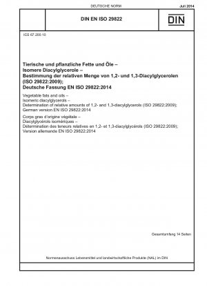 Pflanzliche Fette und Öle - Isomere Diacylglycerine - Bestimmung der relativen Mengen von 1,2- und 1,3-Diacylglycerinen (ISO 29822:2009); Deutsche Fassung EN ISO 29822:2014