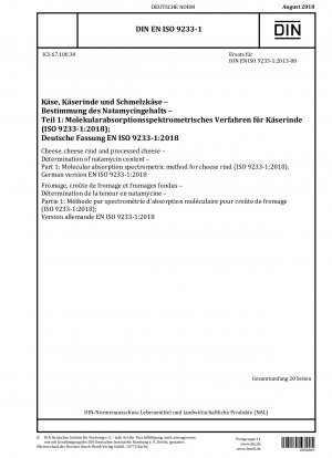 Käse, Käserinde und Schmelzkäse – Bestimmung des Natamycingehalts – Teil 1: Molekularabsorptionsspektrometrisches Verfahren für Käserinde (ISO 9233-1:2018); Deutsche Fassung EN ISO 9233-1:2018
