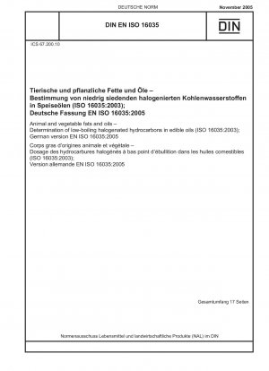 Tierische und pflanzliche Fette und Öle – Bestimmung niedrigsiedender halogenierter Kohlenwasserstoffe in Speiseölen (ISO 16035:2003); Deutsche Fassung EN ISO 16035:2005