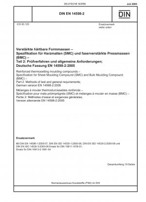 Verstärkte duroplastische Formmassen – Spezifikation für Sheet Moulding Compound (SMC) und Bulk Moulding Compound (BMC) – Teil 2: Prüfverfahren und allgemeine Anforderungen; Deutsche Fassung EN 14598-2:2005