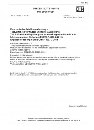 Elektronische Gebührenerhebung – Prüfverfahren für Benutzer- und ortsfeste Geräte – Teil 2: Konformitätstest für die Onboard-Unit-Anwendungsschnittstelle (ISO/TS 14907-2:2011); Englische Fassung CEN ISO/TS 14907-2:2011