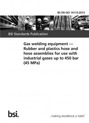 Gasschweißgeräte. Gummi- und Kunststoffschläuche und Schlauchleitungen für den Einsatz mit Industriegasen bis 450 bar (45 MPa)