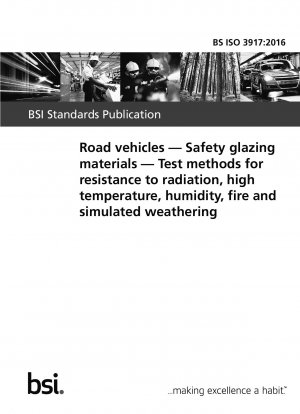 Straßenfahrzeuge. Sicherheitsverglasungsmaterialien. Prüfmethoden für die Beständigkeit gegen Strahlung, hohe Temperaturen, Feuchtigkeit, Feuer und simulierte Bewitterung