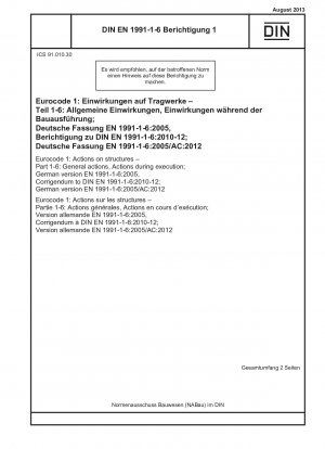 Eurocode 1: Einwirkungen auf Bauwerke – Teil 1-6: Allgemeine Einwirkungen, Einwirkungen während der Ausführung; Deutsche Fassung EN 1991-1-6:2005, Berichtigung zu DIN EN 1991-1-6:2010-12; Deutsche Fassung EN 1991-1-6:2005/AC:2012