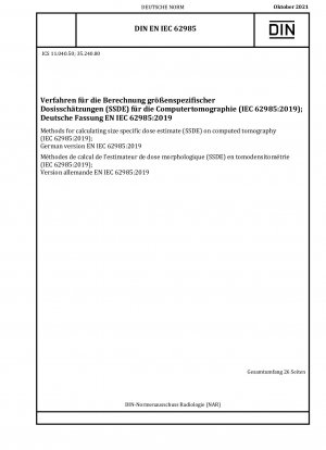 Methoden zur Berechnung der größenspezifischen Dosisschätzung (SSDE) bei der Computertomographie (IEC 62985:2019); Deutsche Fassung EN IEC 62985:2019