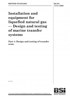 Installation und Ausrüstung für Flüssigerdgas – Entwurf und Prüfung von Schiffstransfersystemen Teil 1: Entwurf und Prüfung von Transferarmen