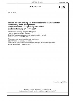 Ethanol als Beimischungskomponente für Benzin - Bestimmung des Kupfergehalts - Atomabsorptionsspektrometrisches Verfahren im Graphitofen; Deutsche Fassung EN 15488:2007