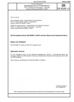 Kommunikationskabel - Spezifikationen für Prüfverfahren - Teil 1-5: Elektrische Prüfverfahren; Kapazität; Deutsche Fassung EN 50289-1-5:2001 / Hinweis: Gilt in Verbindung mit DIN EN 50289-1-1 (2002-02).