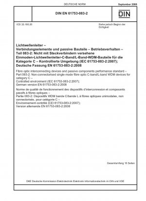 Leistungsnorm für Glasfaserverbindungsgeräte und passive Komponenten – Teil 083-2: Nicht angeschlossene Singlemode-Glasfaser-C-Band/L-Band-WDM-Geräte für Kategorie C – Kontrollierte Umgebung (IEC 61753-083-2:2007); Deutsch Fassung EN 61753-083-2