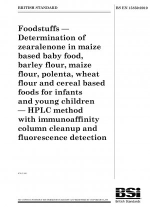 Lebensmittel – Bestimmung von Zearalenon in Babynahrung auf Maisbasis, Gerstenmehl, Maismehl, Polenta, Weizenmehl und Getreidenahrung für Säuglinge und Kleinkinder – HPLC-Methode mit Immunaffinitätssäulenreinigung und Fluoreszenzdetektion
