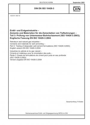 Erdöl- und Erdgasindustrie – Zemente und Materialien für die Bohrlochzementierung – Teil 3: Prüfung von Tiefseebrunnenzementformulierungen (ISO 10426-3:2003); Englische Fassung EN ISO 10426-3:2004