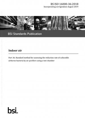 Raumluft Teil 36: Standardmethode zur Bewertung der Reduktionsrate kultivierbarer Luftbakterien durch Luftreiniger unter Verwendung einer Testkammer