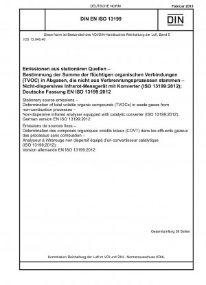 Emissionen aus stationären Quellen – Bestimmung der gesamten flüchtigen organischen Verbindungen (TVOCs) in Abgasen aus Nichtverbrennungsprozessen – Nichtdispersiver Infrarotanalysator mit Katalysator (ISO 13199:2012); Deutsche Fassung EN ISO 13199:2012