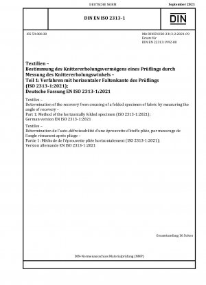 Textilien – Bestimmung der Faltenerholung einer gefalteten Stoffprobe durch Messung des Erholungswinkels – Teil 1: Verfahren der horizontal gefalteten Probe (ISO 2313-1:2021); Deutsche Fassung EN ISO 2313-1:2021