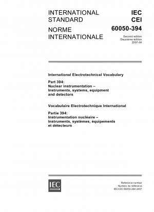 Internationales elektrotechnisches Vokabular – Teil 394: Nukleare Instrumentierung – Instrumente, Systeme, Ausrüstung und Detektoren