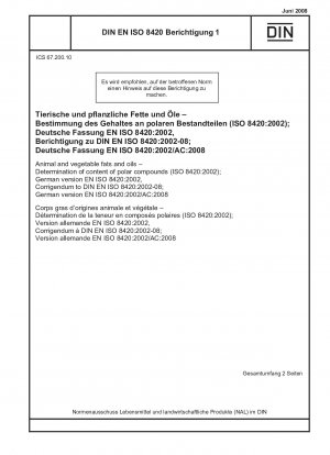 Tierische und pflanzliche Fette und Öle - Bestimmung des Gehalts an polaren Verbindungen (ISO 8420:2002); Deutsche Fassung EN ISO 8420:2002, Berichtigung zu DIN EN ISO 8420:2002-08; Deutsche Fassung EN ISO 8420:2002/AC:2008