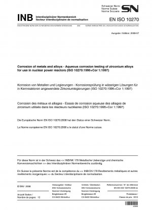 Korrosion von Metallen und Legierungen – Wässrige Korrosionsprüfung von Zirkoniumlegierungen zur Verwendung in Kernreaktoren (ISO 10270:1995, einschließlich Cor 1:1997)