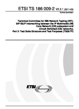 Technisches Komitee für IMS-Netzwerktests (INT); SIP-ISUP-Interworking zwischen dem IP Multimedia (IM) Core Network (CN)-Subsystem und Circuit Switched (CS)-Netzwerken; Teil 2: Struktur und Testzwecke der Testsuite (TSS&TP) (V2.2.1)