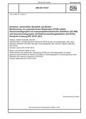 Schlamm, behandelter Bioabfall und Boden – Bestimmung von polychlorierten Biphenylen (PCB) mittels Gaschromatographie mit massenselektiver Detektion (GC-MS) und Gaschromatographie mit Elektroneneinfangdetektion (GC-ECD); Deutsche Fassung EN 16167:2012