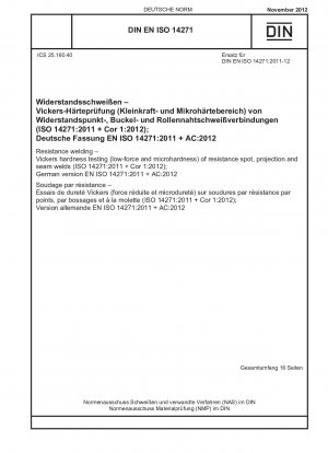 Widerstandsschweißen – Vickers-Härteprüfung (geringe Kraft und Mikrohärte) von Widerstandspunkt-, Buckel- und Nahtschweißungen (ISO 14271:2011 + Cor 1:2012); Deutsche Fassung EN ISO 14271:2011 + AC:2012