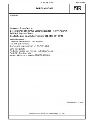 Luft- und Raumfahrt - Kabelbinder für Kabelbäume - Prüfverfahren - Teil 301: Salznebelprüfung; Deutsche und englische Fassung EN 4057-301:2005 / Hinweis: Gilt in Verbindung mit DIN EN 4057-100 (2008-02).
