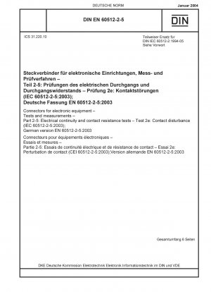 Steckverbinder für elektronische Geräte – Prüfungen und Messungen – Teil 2-5: Elektrische Durchgangs- und Kontaktwiderstandsprüfungen – Prüfung 2e: Kontaktstörung (IEC 60512-2-5:2003); Deutsche Fassung EN 60512-2-5:2003 / Hinweis: DIN IEC 60512-2 (1994-05) bleibt bestehen ...