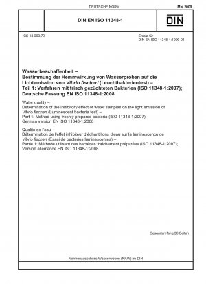Wasserqualität – Bestimmung der hemmenden Wirkung von Wasserproben auf die Lichtemission von Vibrio fischeri (Lumineszenzbakterientest) – Teil 1: Methode mit frisch präparierten Bakterien (ISO 11348-1:2007); Deutsche Fassung EN ISO 11348-1:2008 / Hinweis:...