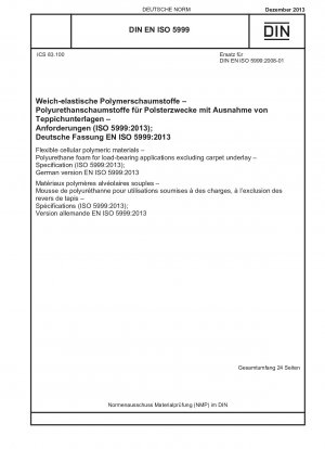 Flexible zelluläre Polymermaterialien – Polyurethanschaum für tragende Anwendungen, ausgenommen Teppichunterlagen – Spezifikation (ISO 5999:2013); Deutsche Fassung EN ISO 5999:2013