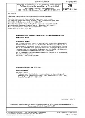 Vorbereitung von Stahluntergründen vor dem Auftragen von Farben und verwandten Produkten – Prüfverfahren für metallische Strahlmittel – Teil 6: Bestimmung von Fremdkörpern (ISO 11125-6:1993); Deutsche Fassung EN ISO 11125-6:1997