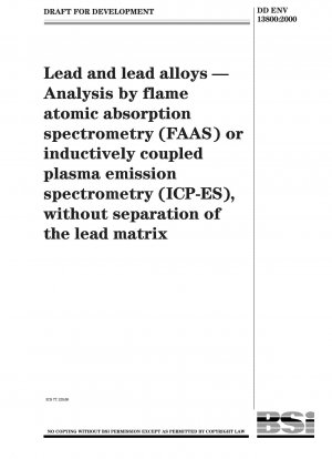 Blei und Bleilegierungen – Analyse mittels Flammen-Atomabsorptionsspektrometrie (FAAS) oder induktiv gekoppelter Plasmaemissionsspektrometrie (ICP-ES), ohne Trennung der Bleimatrix