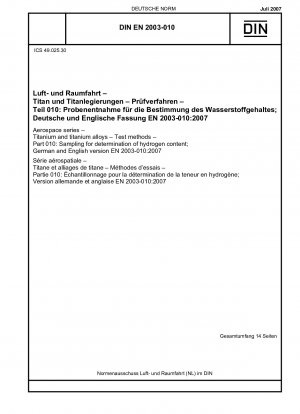 Luft- und Raumfahrt - Titan und Titanlegierungen - Prüfverfahren - Teil 010: Probenahme zur Bestimmung des Wasserstoffgehalts; Deutsche und englische Fassung EN 2003-010:2007