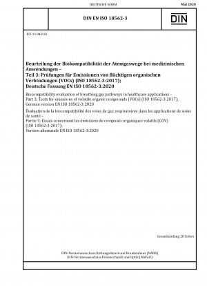 Biokompatibilitätsbewertung von Atemgaswegen in Gesundheitsanwendungen – Teil 3: Tests für Emissionen flüchtiger organischer Verbindungen (VOCs) (ISO 18562-3:2017); Deutsche Fassung EN ISO 18562-3:2020 / Hinweis: Wird durch DIN EN ISO 18562-3 (202...) ersetzt.