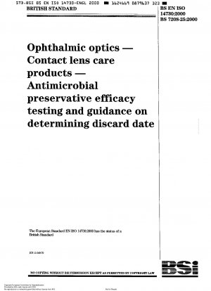 Augenoptik – Kontaktlinsenpflegeprodukte – Prüfung der Wirksamkeit antimikrobieller Konservierungsmittel und Anleitung zur Bestimmung des Entsorgungsdatums
