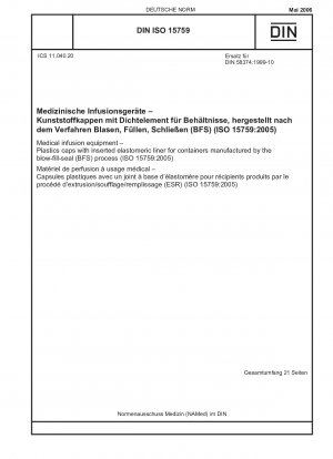 Medizinische Infusionsgeräte – Kunststoffkappen mit eingelegter Elastomereinlage für Behälter, die nach dem Blow-Fill-Seal-Verfahren (BFS) hergestellt werden (ISO 15759:2005). Englische Fassung von DIN ISO 15759:2006-05