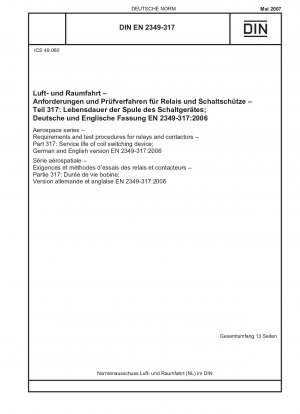 Luft- und Raumfahrt - Anforderungen und Prüfverfahren für Relais und Schütze - Teil 317: Lebensdauer von Spulenschaltgeräten; Deutsche und englische Fassung EN 2349-317:2006