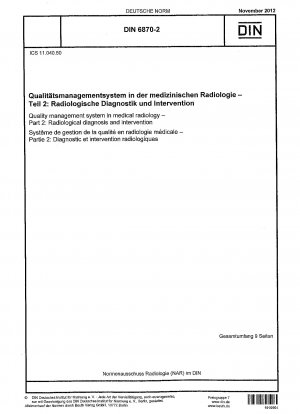 Qualitätsmanagementsystem in der medizinischen Radiologie – Teil 2: Radiologische Diagnostik und Intervention / Hinweis: Gilt in Verbindung mit DIN 6870-100 (2012-11).