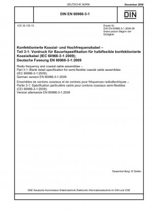 Hochfrequenz- und Koaxialkabelbaugruppen - Teil 3-1: Vordruck für Bauartspezifikationen für halbflexible Koaxialkabelbaugruppen (IEC 60966-3-1:2009); Deutsche Fassung EN 60966-3-1:2009 / Hinweis: DIN EN 60966-3-1 (2004-06) behält neben dieser Norm weiterhin ihre Gültigkeit...
