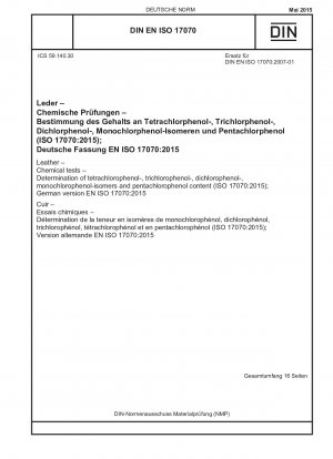 Leder - Chemische Tests - Bestimmung des Gehalts an Tetrachlorphenol, Trichlorphenol, Dichlorphenol, Monochlorphenol-Isomeren und Pentachlorphenol (ISO 17070:2015); Deutsche Fassung EN ISO 17070:2015