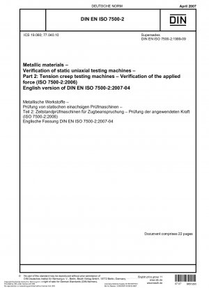 Metallische Werkstoffe – Überprüfung statischer einachsiger Prüfmaschinen – Teil 2: Zug-Kriechprüfmaschinen – Überprüfung der aufgebrachten Kraft (ISO 7500-2:2006); Englische Fassung der DIN EN ISO 7500-2:2007-04