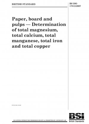 Papier, Pappe und Zellstoffe – Bestimmung von Gesamtmagnesium, Gesamtkalzium, Gesamtmangan, Gesamteisen und Gesamtkupfer